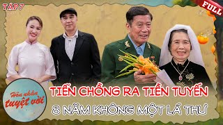 Hôn Nhân Tuyệt Vời #7| Vợ mang bầu TIỄN chồng ra tiền tuyến, suốt 8 năm không một bức thư