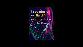 I see music as fluid architecture. - Joni Mitchell