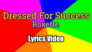 Dressed For Success - Roxette (Lyrics Video)