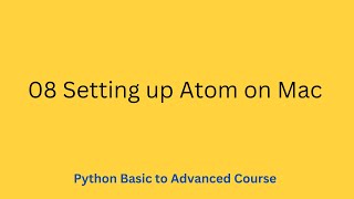 Python Basic to Advanced Course || 08 Setting up Atom on Mac