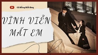 [Audio Truyện] [FULL] VĨNH VIỄN MẤT EM || Cá Bống Biết Bay || Ngôn Tình Ngược Tâm