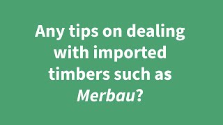 Any tips on dealing with imported timbers such as Merbau? | Osmo