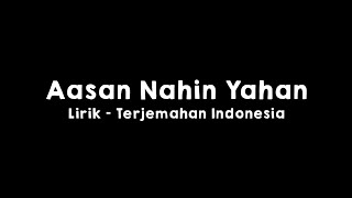 Aasan Nahin Yahan l Aashiqui 2 l Arijit Singh l Lirik dan Terjemahan Indonesia