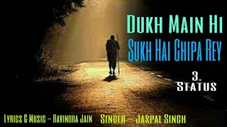Dukh Main Hi Sukh Hai Chipa Rey .2 - Status - Singer Jaspal Singh(1)