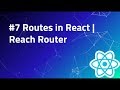 #7 Routes in React | Reach Router | React Tutorial