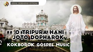 O Tripura Hani  Joto Dopharok  ll Kokborok Gospel Music