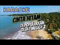 CINTA HITAM - MEGGY Z  | DANGDUT KARAOKE || VERSI ORGEN TUNGGAL