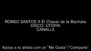 Romeo Santos ft El Chaval de la Bachata - Canalla (Letra/Lyrics)