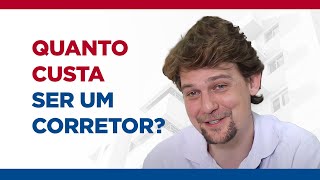 Quanto Custa ser um Corretor?!?