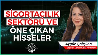 SİGORTACILIK SEKTÖRÜ VE ÖNE ÇIKAN HİSSELER I AYGÜN ÇALIŞKAN  YORUMLUYOR SENTİMENT ALGO