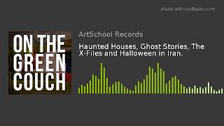 Haunted Houses, Ghost Stories, The X-Files and Halloween in Iran.