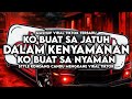 DJ KO BUAT SA JATUH DALAM KENYAMANAN || KO BUAT SA NYAMAN (TIKTOK VERSION) STYLE KONDANG MENGKANE