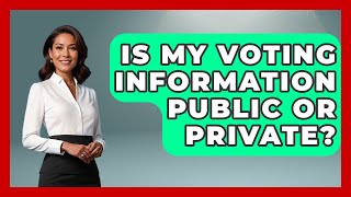 Is My Voting Information Public or Private? | First Time Voter Expert News