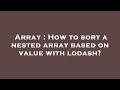 Array : How to sort a nested array based on value with lodash?