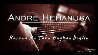 Andre Hehanusa - karena kutahu engkau begitu STANDARD TUNING