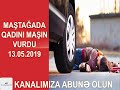 maştağada qadın piyadanı vuran sürücü qaçdı 13.05.2019