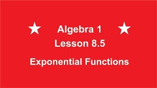 Algebra 1 Lesson 8.5 Exponential Functions by Rick Scarfi