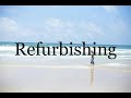 How To Pronounce Refurbishing🌈🌈🌈🌈🌈🌈Pronunciation Of Refurbishing