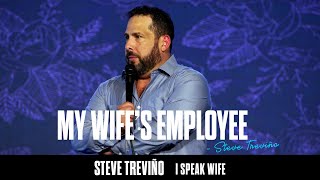 My Wife's Employee - Steve Treviño - I Speak Wife