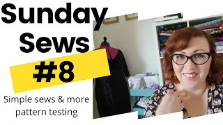 Sunday Sews #8: Simple Sews and Pattern Testing