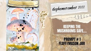 Keeping The Mushrooms Safe/DEC 1/PROMPTS: FLUFF/MASON JAR/#dephemerember