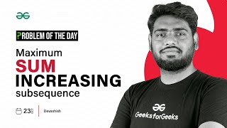 GFG POTD 23/10/2023 | Maximum sum increasing subsequence | Problem of the Day|GeeksforGeeks Practice