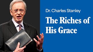 The Riches of His Grace – Dr. Charles Stanley