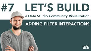 #7 | LET'S BUILD a Data Studio Community Visualization | Adding filter interactions