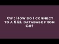C# : How do I connect to a SQL database from C#?