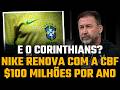 NIKE ASSINA COM A CBF POR VALORES BILIONÁRIOS | ENQUANTO ISSO, CORINTHIANS RECEBE VALORES MEDIANOS