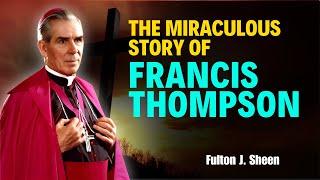 Fulton Sheen Sermons - The Mystery of the Miraculous Story of Francis Thompson