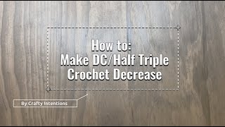 How to: DC/Half Triple Crochet Decrease