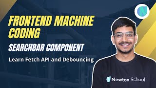 Frontend Machine Coding | Searchbar Component | Learn Fetch API and Debouncing | Newton School
