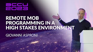 Remote Mob Programming in a High Stakes Environment - Giovanni Asproni - ACCU 2023