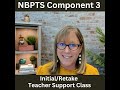 NBPTS Component 3 Initial/Retake Teacher Support Class