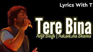 Tere Bina Full Song ( LYRICS ) | Arijit Singh, Aakanksha Sharma | Raqueeb Alam | Asad Khan