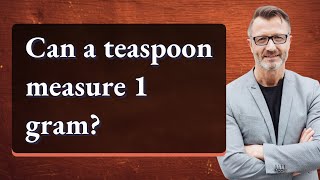 Can a teaspoon measure 1 gram?