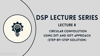 DSP: Lecture 8 | Circular Convolution using DFT and IDFT Approach | Step by Step Solution