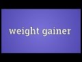 Weight gainer Meaning