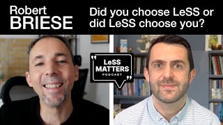 Robert Briese Did you choose LeSS or did LeSS choose you