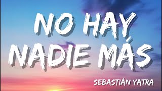 Sebastián Yatra  - No Hay Nadie Más ( Letra/Lyrics)