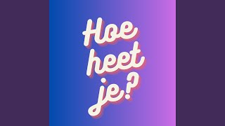 Hoe heet je?