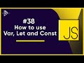 #38. How to use Var, Let and Const | JavaScript Full Tutorial