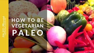 How To Be A Vegetarian Paleo