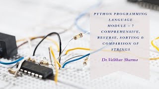 Python Programming Language[Module 7 [List Methods[Sort, Reverse, Comprehension, Comparison, etc..]
