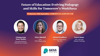 GESS Talks Webinar 30 - Future of Education: Evolving Pedagogy and Skills for Tomorrow's Workforce