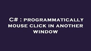 C# : programmatically mouse click in another window