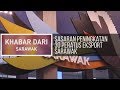 Khabar Dari Sarawak: Sasaran peningkatan 30 peratus eksport Sarawak