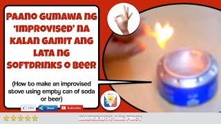 Madiskarte Ang Pinoy: Paano Gumawa ng 'Improvised' na Kalan Gamit ang Lata ng Softdrinks o Beer