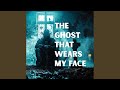 The Ghost That Wears My Face